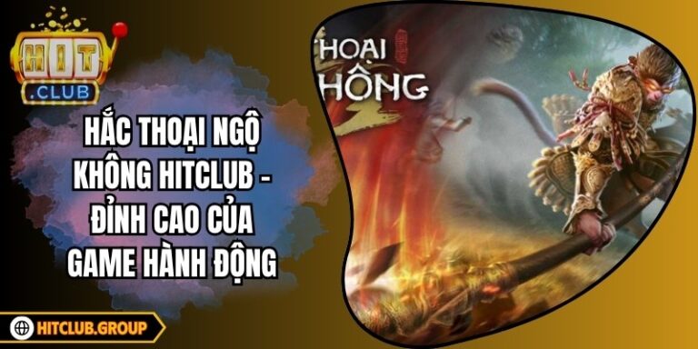 Hắc Thoại Ngộ Không Hitclub - Đỉnh Cao Của Game Hành Động 4 Hắc Thoại Ngộ Không Hitclub - Đỉnh Cao Của Game Hành Động