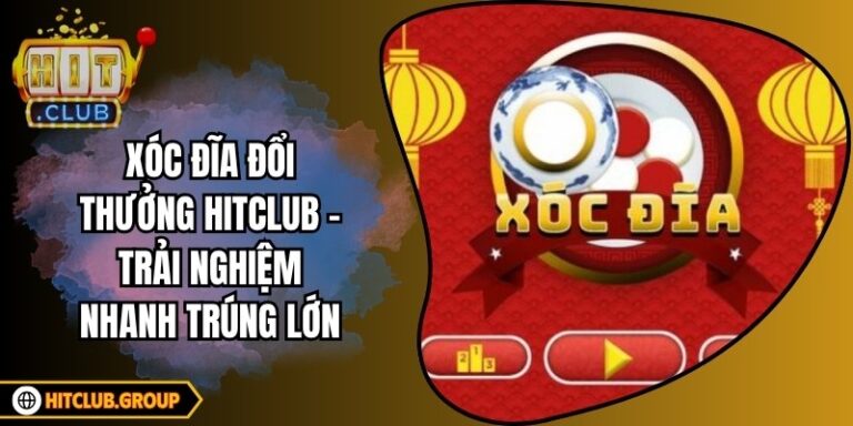 Xóc Đĩa Đổi Thưởng Hitclub – Trải Nghiệm Nhanh Trúng Lớn 4 Xóc Đĩa Đổi Thưởng Hitclub – Trải Nghiệm Nhanh Trúng Lớn