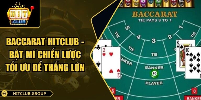 Baccarat Hitclub - Bật Mí Chiến Lược Tối Ưu Để Thắng Lớn 10 Baccarat Hitclub