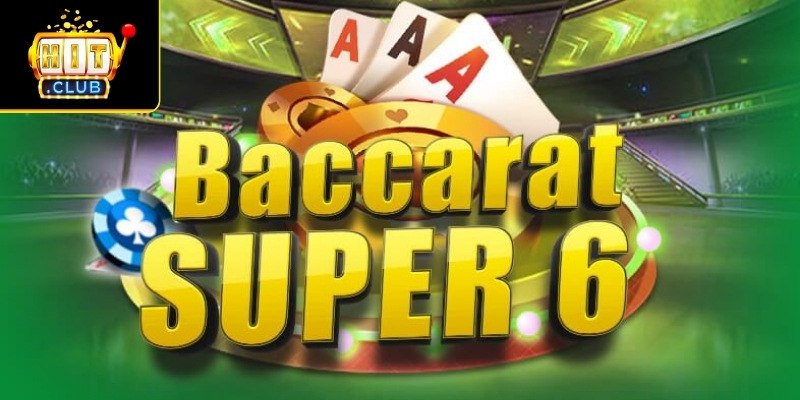 Bí quyết săn Baccarat Super 6 hấp dẫn