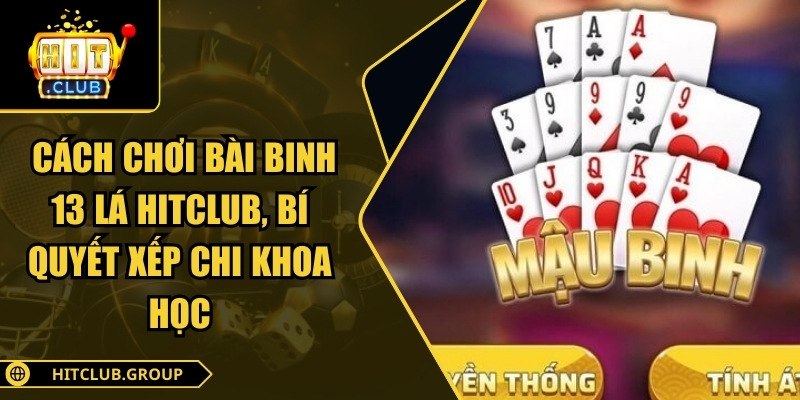 cách chơi bài binh 13 lá Hitclub