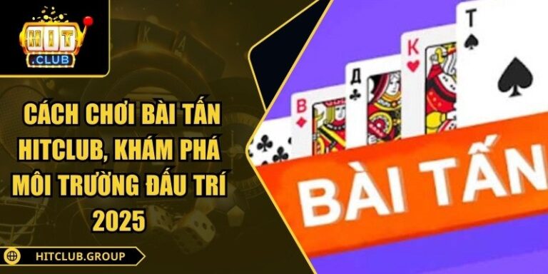 Cách chơi bài tấn Hitclub