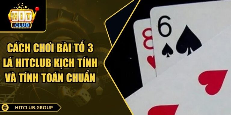 Cách chơi bài tố 3 lá Hitclub