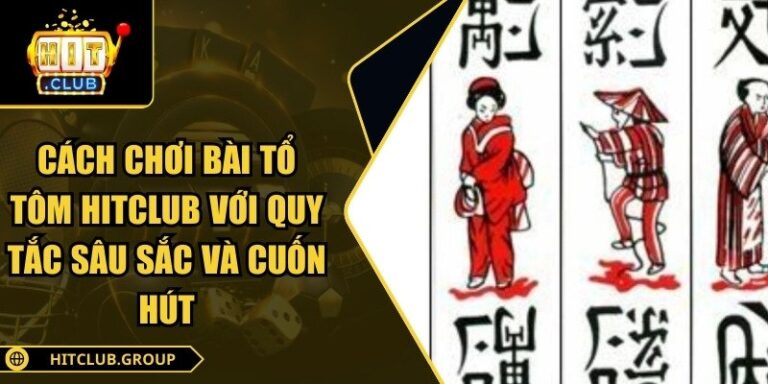 cách chơi bài tổ tôm Hitclub