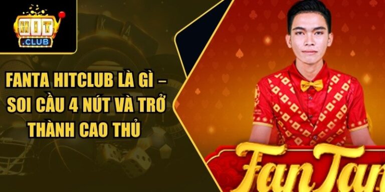 Fanta Hitclub Là Gì – Soi Cầu 4 Nút Và Trở Thành Cao Thủ 3 Fanta Hitclub là gì