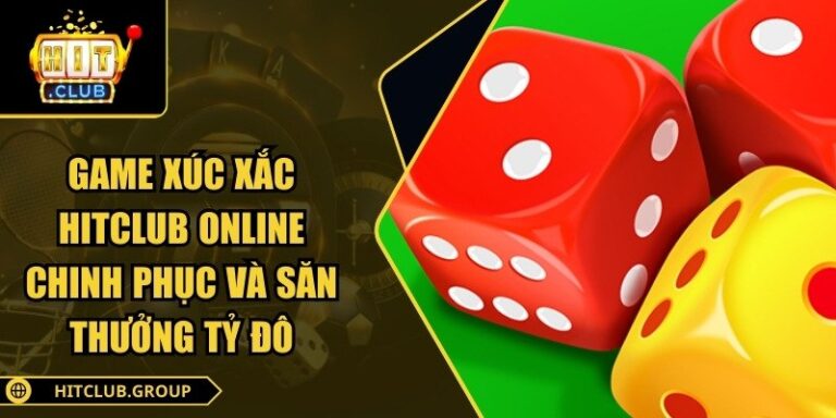 Game Xúc Xắc Hitclub Online Chinh Phục Và Săn Thưởng Tỷ Đô 10 Game xúc xắc Hitclub online