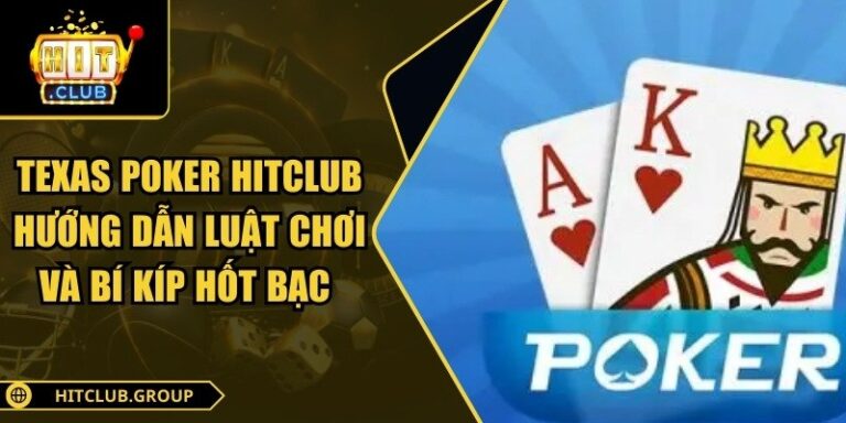 Texas Poker Hitclub Hướng Dẫn Luật Chơi Và Bí Kíp Hốt Bạc 7 Texas Poker Hitclub